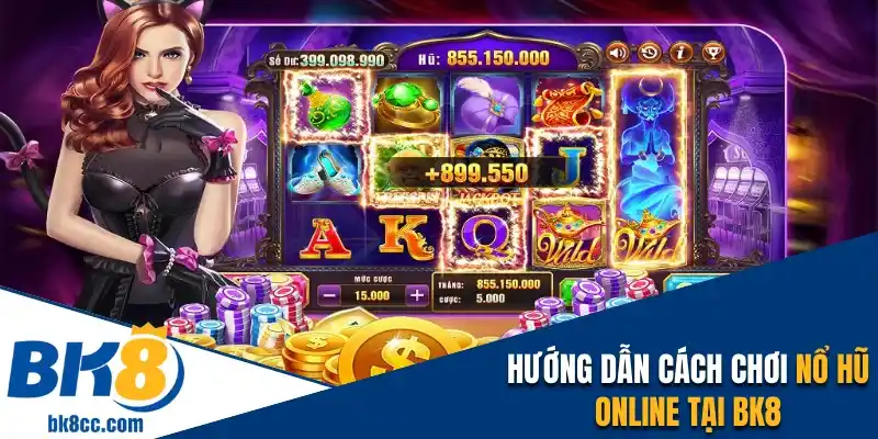 Hướng dẫn cách chơi nổ hũ online tại nhà cái BK8