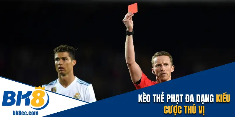 Kèo thẻ phạt đa dạng kiểu cược thú vị với thưởng hấp dẫn