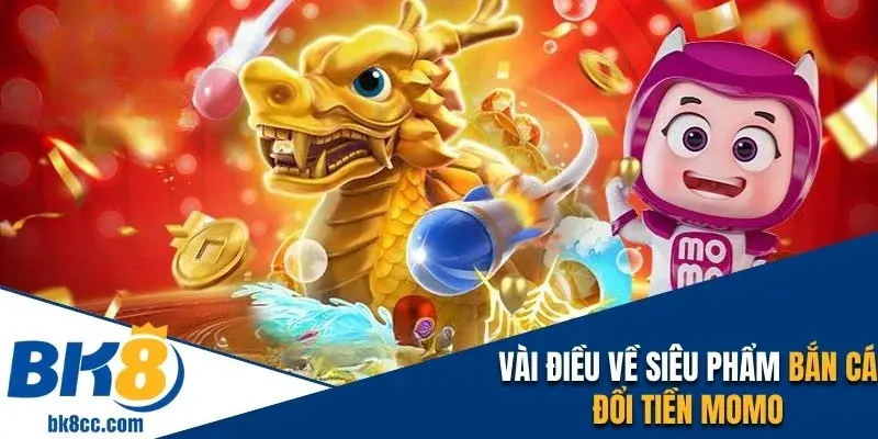 Siêu phẩm bắn cá đổi tiền Momo