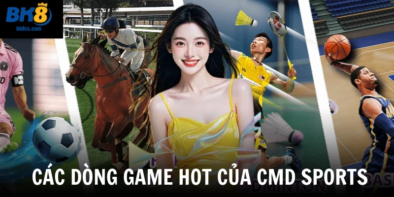 Các dòng game hot của CMD Sports BK8