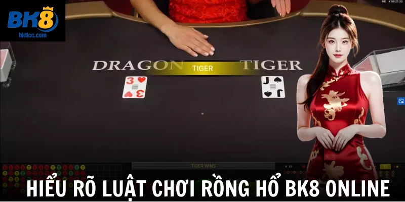 Hiểu rõ luật chơi Rồng hổ Bk8 online